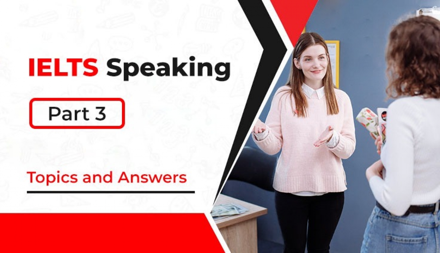 IELTS Speaking Part 3 Topics and Answers  Detail Discussion